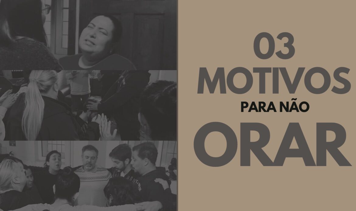 oracao-03-motivos-para-nao-orar